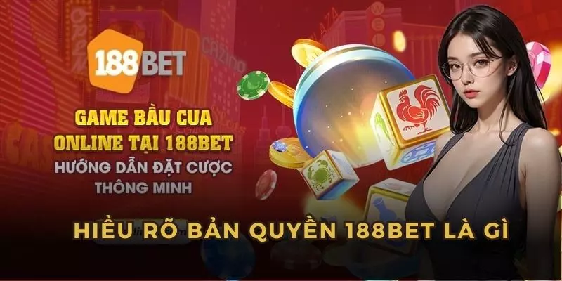 Bản Quyền 188BET – Văn Bản Bảo Vệ Nội Dung & Thương Hiệu 6 Hiểu rõ về bản quyền tại 188bet là gì?