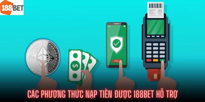 Nạp Tiền Tại 188Bet - Hướng Dẫn Cách Giao Dịch Linh Hoạt Và Đáng Tin Cậy 4 188Bet cung cấp nhiều phương thức nạp tiền linh hoạt