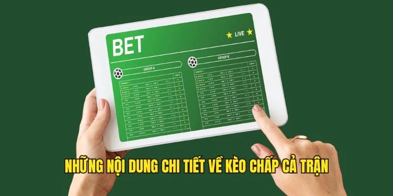 Kèo Chấp Cả Trận - Cách Soi Kèo Cơ Bản Cho Người Mới 4 Một số nội dung chi tiết về kèo chấp cả trận