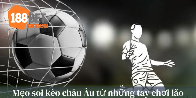 Mẹo soi kèo từ những tay chơi hàng đầu
