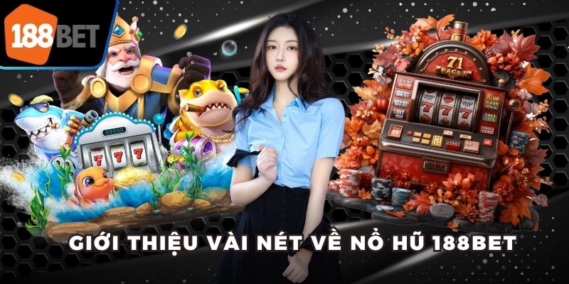 Nổ Hũ 188bet - Thiên Đường Game Slot Đỉnh Nhất 2025 5 Giới thiệu vài nét về nổ hũ 188bet
