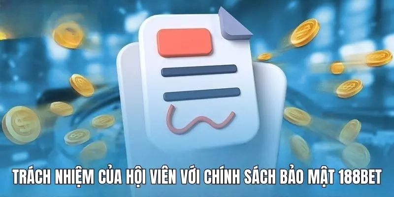Chính Sách Bảo Mật 188bet - Điều Khoản Quan Trọng Cần Nắm Rõ 10 Trách nhiệm của người chơi vơi quy định bảo mật tại nhà cái