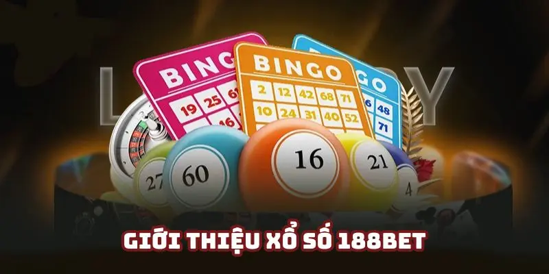 Xổ số 188bet - Hình thức giải trí đặc sắc ở 188bet năm 2025 6 Tìm hiểu vài nét cơ bản về sân chơi xổ số 188bet